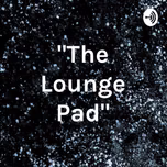 "The Lounge Pad"