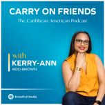 Carry On Friends The Caribbean American Podcast
