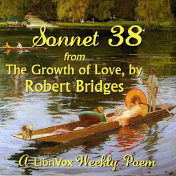 Sonnet 38 from The Growth of Love by Robert Bridges (1844 - 1930)