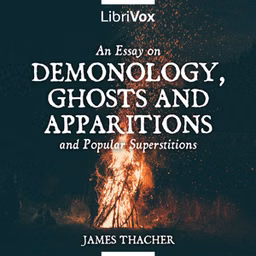 Essay on Demonology, Ghosts and Apparitions, and Popular Superstitions, An by James Thacher (1754 - 1844)