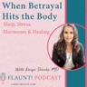 When Betrayal Hits the Body: Sleep, Stress, Hormones &amp; Healin