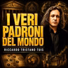 I VERI PADRONI DEL MONDO - RICCARDO TRISTANO TUIS