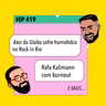 #419 Rafa Kalimann com burnout + Ator da Globo sofre homofobia no Rock in Rio e mais!