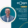 Dedo No Pulso: Análise Macroeconômica e Agronegócio 03/08 a 09/08/2026 com Antônio da Luz