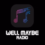 Well Maybe Radio