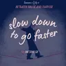 Ep5: Slow down to go faster