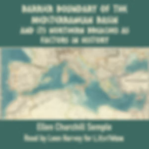 Barrier boundary of the Mediterranean basin and its northern breaches as factors in history by Ellen Churchill Semple (1863 - 1932)