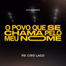 O povo que se chama pelo meu Nome - Pr. Ciro Lago