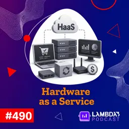 Lambda3 Podcast 490 - Hardware as a Service