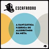 159: A fantástica fábrica de algoritmos da Meta