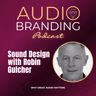 Sound Design with Robin Gulcher: Why Great Audio Matters