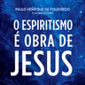 260 - O Espiritismo é obra de Jesus - entrevista com Lucas Sampaio