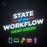 173: Hank Green – State of the Workflow