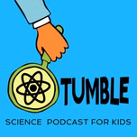 Tumble Science Podcast for Kids