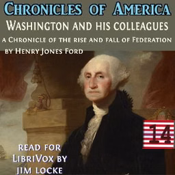 Chronicles of America Volume 14 - Washington and His Colleagues, The by Henry Jones Ford (1851 - 1925)