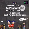 Gaiden #32 | Re-Backlogged: The Urge to Play Older/Finished Games