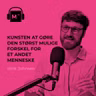 126. Kunsten at gøre den størst mulige forskel for et andet menneske - Med Ulrik Johnsen fra Giv Effektivt
