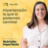 228. Hipertensión: lo que sí podemos cambiar