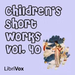 Children's Short Works, Vol. 040 by Various