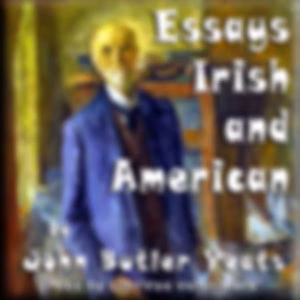 Essays Irish and American by John Butler Yeats (1839 - 1922)