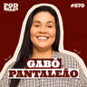 GABÔ PANTALEÃO - PODDELAS PODCAST #570