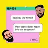 #401- O que Sabrina Sato e Raquel Brito têm em comum? + Novela da Tatá Werneck e mais!
