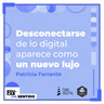 La DESCONEXIÓN aparece como un NUEVO LUJO. Conversación con Patricia Ferrante.