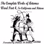 Complete Works of Artemus Ward Part 4, To California and Return, The by Artemus Ward (1834 - 1867)