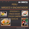 La Siesta S04E05- Peru, Mágico Y Encantador: Causa, Pisco Sour e Ceviche