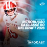 The InfoCast #486: Introdução à Classe do NFL Draft 2026