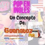 Pop En Ingles En Guanatozfm