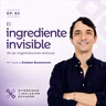 EP. 82 | El ingrediente invisible de las organizaciones exitosas, junto a Esteban Bustamante