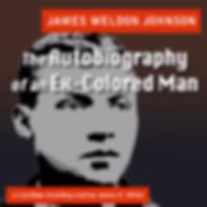Autobiography of an Ex-Colored Man, The by James Weldon Johnson (1871 - 1938)