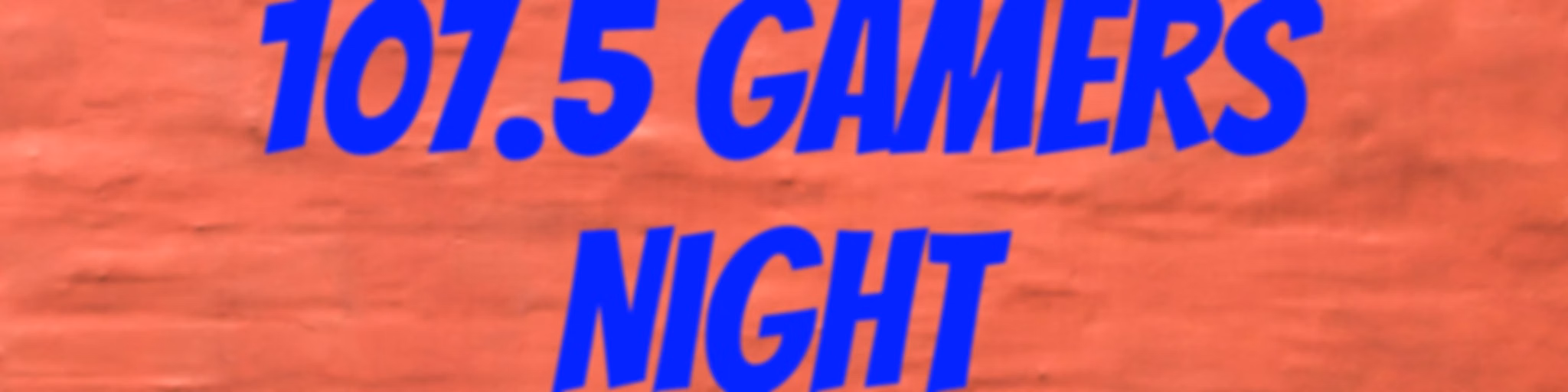 107.5 Gamers Night