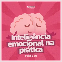 #286 - Inteligência emocional na prática: Parte 1 | 7 Hábitos que mudam a forma como você reage à vida