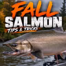 Fall Salmon Fishing Tips & Tricks