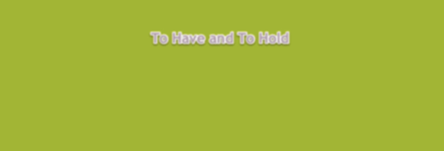 To Have and To Hold