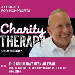 166: This Could Have Been An Email | What Is Nonprofit Strategic Planning? with R. Perry Monastero