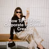 [FROM THE ARCHIVES] How to Turn a Corporate Fashion Job Into a Content Career