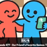 Episode 577 - Our Friend’s Favorite Games: Tim!