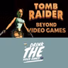 Tomb Raider - Beyond Video Games (Starring Lara Croft!)