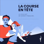 "LA COURSE EN TÊTE" | Podcast de Morat-Fribourg