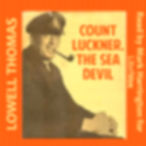 Count Luckner, The Sea Devil by Lowell Thomas (1892 - 1981)