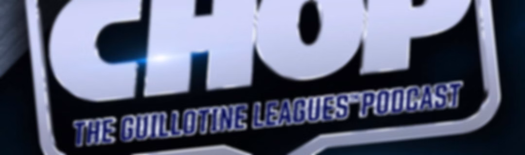 CHOP: The Guillotine Leagues™ Podcast