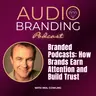 Branded Podcasts: How Brands Earn Attention and Build Trust | Neil Cowling