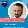 How BECOMING is the Key to BEING: Leading Students to Success with Chris Munce