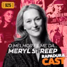 RapaduraCast 925 - Meryl Streep é a maior atriz da história do cinema!