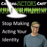 Stop Making Acting Your Entire Identity