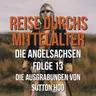 3.13 Die Angelsachsen - Die Ausgrabungen von Sutton Hoo