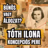 Gyilkos vagy áldozat? - Tóth Ilona koncepciós pere - E125
